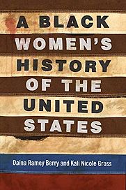 A Black Women's History of the United States by Daina Berry & Kali Gross A Black Women's History of the United States by Daina Berry & Kali Gross