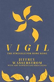 The Best Books on the Hong Kong Protests - Vigil: The Struggle for Hong Kong by Jeffrey Wasserstrom The Best Books on the Hong Kong Protests - Vigil: The Struggle for Hong Kong by Jeffrey Wasserstrom
