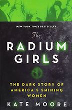 Best Books on the Periodic Table - The Radium Girls: The Dark Story of America's Shining Women by Kate Moore