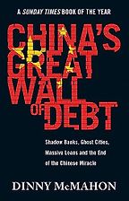 The best books on Sovereign Default and Debt Restructuring - China's Great Wall of Debt: Shadow Banks, Ghost Cities, Massive Loans, and the End of the Chinese Miracle by Dinny McMahon