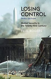 Losing Control: Global Security in the Twenty-First Century by Paul Rogers Losing Control: Global Security in the Twenty-First Century by Paul Rogers