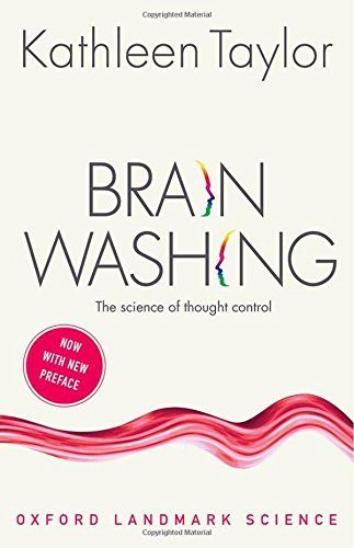 Brainwashing: The science of thought control by Kathleen Taylor