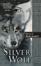 The Silver Wolf by Alice Borchardt The Silver Wolf by Alice Borchardt