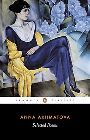 Selected Poems by Anna Akhmatova & translated by D. M. Thomas Selected Poems by Anna Akhmatova & translated by D. M. Thomas