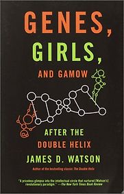 Genes, Girls, and Gamow by James D Watson