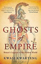 History Books by Tory Politicians - Ghosts of Empire: Britain's Legacies in the Modern World by Kwasai Kwarteng