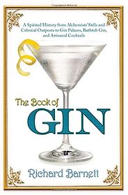 The best books on Gin - The Book of Gin: A Spirited World History from Alchemists' Stills and Colonial Outposts to Gin Palaces, Bathtub Gin, and Artisanal Cocktails by Richard Barnett The best books on Gin - The Book of Gin: A Spirited World History from Alchemists' Stills and Colonial Outposts to Gin Palaces, Bathtub Gin, and Artisanal Cocktails by Richard Barnett