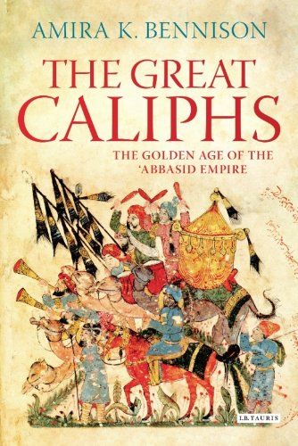 The Great Caliphs by Amira Bennison