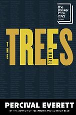 The Best Fiction of 2022: The Booker Prize Shortlist - The Trees by Percival Everett The Best Fiction of 2022: The Booker Prize Shortlist - The Trees by Percival Everett