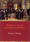 Nothing is Sacred: Economic Ideas for the New Millennium by Robert Barro