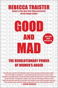 The best books on Coping With Failure - Good and Mad: The Revolutionary Power of Women's Anger by Rebecca Traister