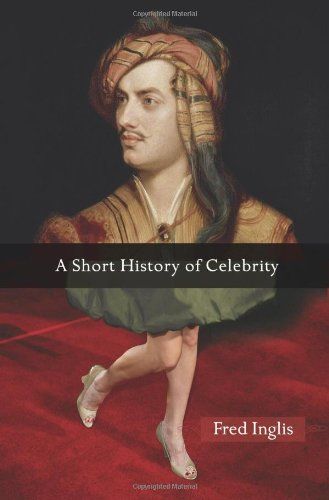 A Short History of Celebrity by Fred Inglis