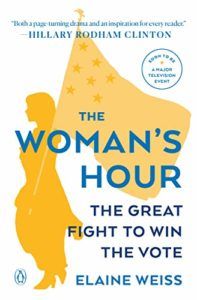 The best books on Women’s Suffrage - The Woman's Hour: The Great Fight to Win the Vote by Elaine Weiss