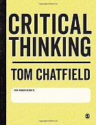 The best books on Critical Thinking - Critical Thinking: Your Guide to Effective Argument, Successful Analysis and Independent Study by Tom Chatfield