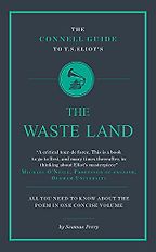 The Connell Guide to T.S. Eliot's The Waste Land by Seamus Perry The Connell Guide to T.S. Eliot's The Waste Land by Seamus Perry