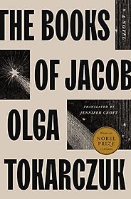 Notable Novels of Spring 2022 - The Books of Jacob: A Novel by Olga Tokarczuk, translated by Jennifer Croft