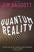 Quantum Reality: The Quest for the Real Meaning of Quantum Mechanics by Jim Baggott Quantum Reality: The Quest for the Real Meaning of Quantum Mechanics by Jim Baggott