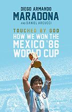 Touched by God: How We Won the Mexico '86 World Cup by Daniel Arnucci & Diego Maradona Touched by God: How We Won the Mexico '86 World Cup by Daniel Arnucci & Diego Maradona