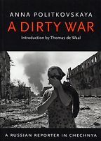 The best books on The Caucasus - A Dirty War by Anna Politkovskaya The best books on The Caucasus - A Dirty War by Anna Politkovskaya