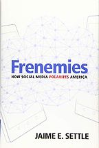 The Best Books on Social Media and Political Polarization - Frenemies: How Social Media Polarizes America by Jaime Settle The Best Books on Social Media and Political Polarization - Frenemies: How Social Media Polarizes America by Jaime Settle