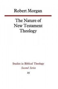 The best books on Jesus - The Nature of New Testament Theology by Robert Morgan