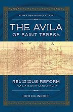The best books on Saint Teresa of Avila - The Avila of Saint Teresa: Religious Reform in a Sixteenth-Century City by Jodi Bilinkoff The best books on Saint Teresa of Avila - The Avila of Saint Teresa: Religious Reform in a Sixteenth-Century City by Jodi Bilinkoff
