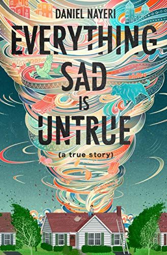 Everything Sad Is Untrue (a true story) by Daniel Nayeri