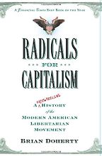 The best books on Libertarianism - Radicals for Capitalism by Brian Doherty The best books on Libertarianism - Radicals for Capitalism by Brian Doherty