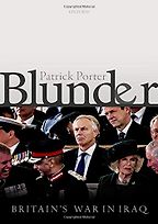 Blunder: Britain's War in Iraq by Patrick Porter Blunder: Britain's War in Iraq by Patrick Porter