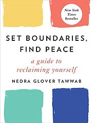 Set Boundaries, Find Peace: A Guide to Reclaiming Yourself by Nedra Glover Tawwab Set Boundaries, Find Peace: A Guide to Reclaiming Yourself by Nedra Glover Tawwab