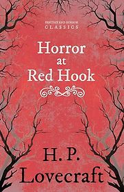 The Horror at Red Hook by H. P. Lovecraft The Horror at Red Hook by H. P. Lovecraft