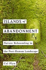The Best Novels of 2021 - Islands of Abandonment: Life in the Post-Human Landscape by Cal Flyn