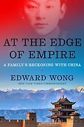 The best books on The Best Politics Books of 2025: The Orwell Prize for Political Writing - At the Edge of Empire: A Family's Reckoning with China by Edward Wong