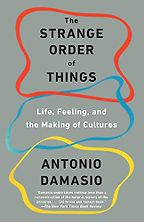 The best books on Philosophy - The Strange Order of Things: Life, Feeling, and the Making of Cultures by Antonio Damasio The best books on Philosophy - The Strange Order of Things: Life, Feeling, and the Making of Cultures by Antonio Damasio
