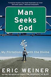 Man Seeks God: My Flirtations with the Divine by Eric Weiner Man Seeks God: My Flirtations with the Divine by Eric Weiner