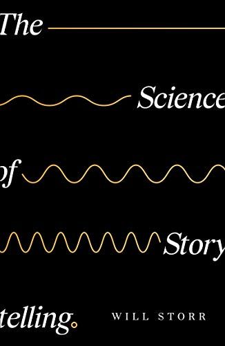 The Science of Storytelling by Will Storr