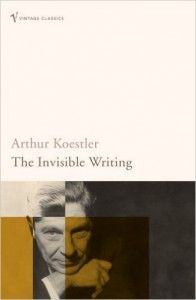 Critiques of Utopia and Apocalypse - The Invisible Writing by Arthur Koestler