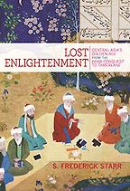 Lost Enlightenment: Central Asia's Golden Age from the Arab Conquest to Tamerlane by S. Frederick Starr Lost Enlightenment: Central Asia's Golden Age from the Arab Conquest to Tamerlane by S. Frederick Starr