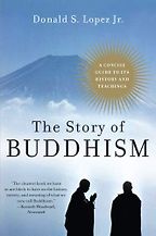 The Story of Buddhism by Donald S Lopez Jr The Story of Buddhism by Donald S Lopez Jr