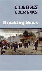 The best books on Poetry - Breaking News by Ciaran Carson The best books on Poetry - Breaking News by Ciaran Carson