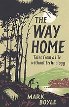 The Best of Nature Writing 2019 - The Way Home: Tales From a Life Without Technology by Mark Boyle