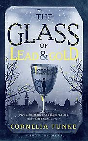 The Glass of Lead and Gold by Cornelia Funke