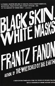 Black Skin, White Masks by Frantz Fanon Black Skin, White Masks by Frantz Fanon