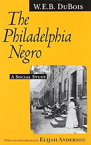 The Philadelphia Negro by W E B Du Bois The Philadelphia Negro by W E B Du Bois