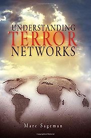 Understanding Terror Networks by Marc Sageman Understanding Terror Networks by Marc Sageman