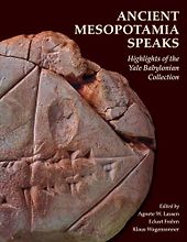 Books about Mesopotamia - Ancient Mesopotamia Speaks: Highlights of the Yale Babylonian Collection Edited by Agnete W. Lassen, Eckart Frahm, Klaus Wagensonner Books about Mesopotamia - Ancient Mesopotamia Speaks: Highlights of the Yale Babylonian Collection Edited by Agnete W. Lassen, Eckart Frahm, Klaus Wagensonner
