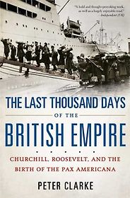 The best books on The Death of Empires - The Last Thousand Days of the British Empire by Peter Clarke The best books on The Death of Empires - The Last Thousand Days of the British Empire by Peter Clarke