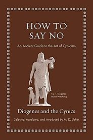 The Best Philosophy Books of 2022 - How to Say No: An Ancient Guide to the Art of Cynicism by Diogenes and the Cynics, translated by Mark Usher The Best Philosophy Books of 2022 - How to Say No: An Ancient Guide to the Art of Cynicism by Diogenes and the Cynics, translated by Mark Usher