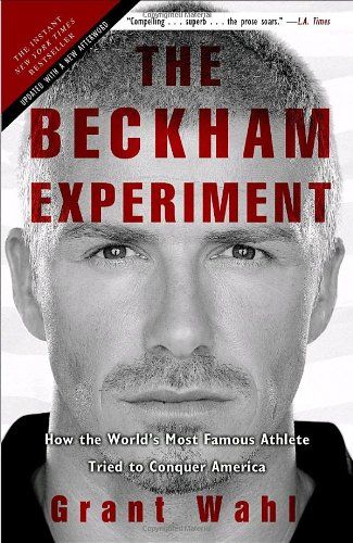 The Beckham Experiment by Grant Wahl