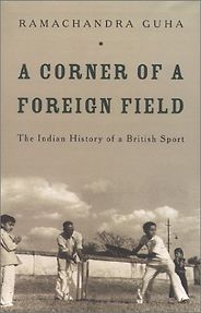 The best books on Indian Cricket - A Corner of a Foreign Field: The Indian History of a British Sport by Ramachandra Guha The best books on Indian Cricket - A Corner of a Foreign Field: The Indian History of a British Sport by Ramachandra Guha